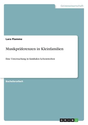 Musikpräferenzen in Kleinfamilien: Eine Untersuchung in familialen Lebenswelten