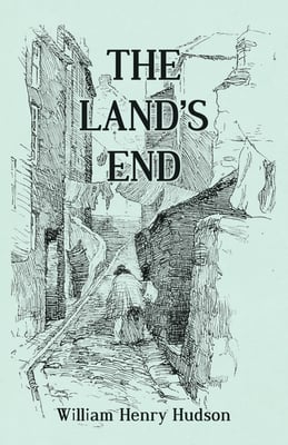 The Land's End - A Naturalist's Impressions In West Cornwall, Illustrated