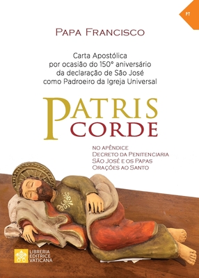 Patris corde: Por ocasião do 150° aniversário da declaração de são José como padroeiro universal da Igreja. Carta apostólica