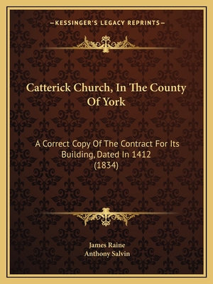 Catterick Church, In The County Of York: A Correct Copy Of The Contract For Its Building, Dated In 1412 (1834)
