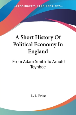 A Short History Of Political Economy In England: From Adam Smith To Arnold Toynbee