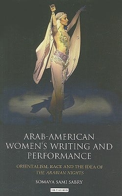 Arab-American Women's Writing and Performance: Orientalism, Race and the Idea of the Arabian Nights
