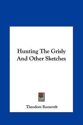 Hunting the Grisly and Other Sketches