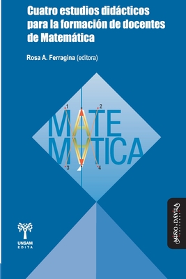 Cuatro estudios didácticos para la formación de docentes de Matemática
