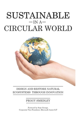 SUSTAINABLE in a CIRCULAR WORLD: Design and Restore Natural Ecosystem Through Innovation