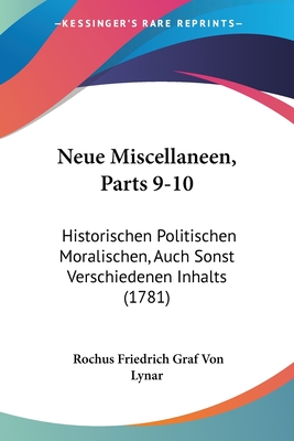 Neue Miscellaneen, Parts 9-10: Historischen Politischen Moralischen, Auch Sonst Verschiedenen Inhalts (1781)