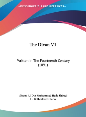 The Divan V1: Written In The Fourteenth Century (1891)