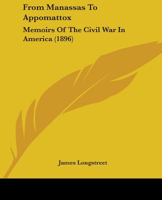 From Manassas To Appomattox: Memoirs Of The Civil War In America (1896)