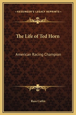 The Life of Ted Horn: American Racing Champion