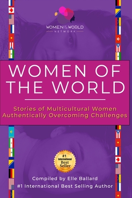 Women of the World: Stories of Multicultural Women Authentically Overcoming Challenges