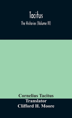 Tacitus; The Histories (Volume Iv)