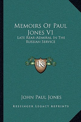 Memoirs Of Paul Jones V1: Late Rear-Admiral In The Russian Service