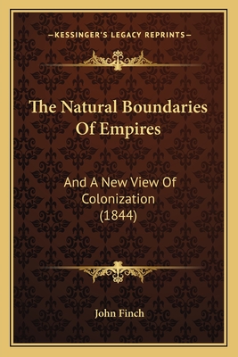 The Natural Boundaries Of Empires: And A New View Of Colonization (1844)