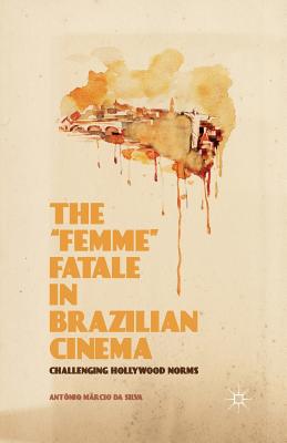 The "femme" Fatale in Brazilian Cinema: Challenging Hollywood Norms