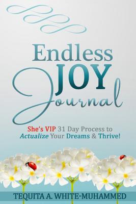 Endless JOY Journal: She's VIP 31 Day Process to Actualize Your Dreams and Thrive!