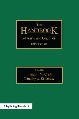The Handbook of Aging and Cognition: Third Edition