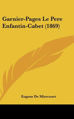 Garnier-Pages Le Pere Enfantin-Cabet (1869)