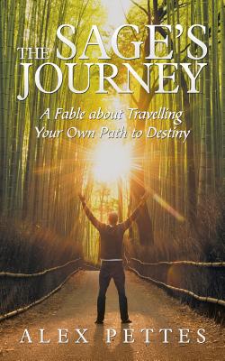 The Sage'S Journey: A Fable About Travelling Your Own Path to Destiny