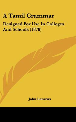 A Tamil Grammar: Designed For Use In Colleges And Schools (1878)
