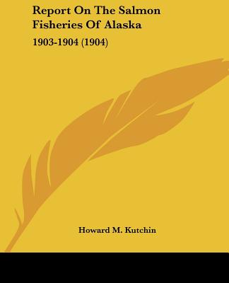 Report On The Salmon Fisheries Of Alaska: 1903-1904 (1904)