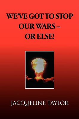 We've Got to Stop Our Wars - Or Else!