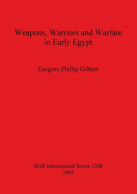 Weapons, Warriors and Warfare in Early Egypt