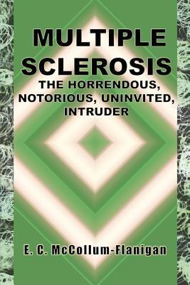 Multiple Sclerosis, the Horrendous, Notorious, Uninvited, Intruder