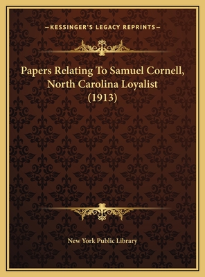 Papers Relating To Samuel Cornell, North Carolina Loyalist (1913)