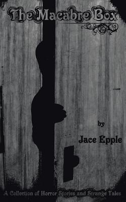 The Macabre Box: A Collection of Horror Stories and Strange Tales