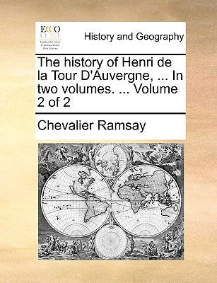 The history of Henri de la Tour D'Auvergne, ... In two volumes. ... Volume 2 of 2
