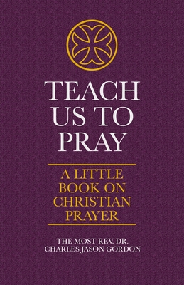 Teach Us to Pray: A Little Book on Christian Prayer
