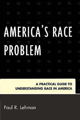 America's Race Problem: A Practical Guide to Understanding Race in America