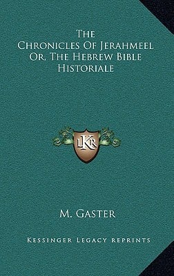 The Chronicles Of Jerahmeel Or, The Hebrew Bible Historiale