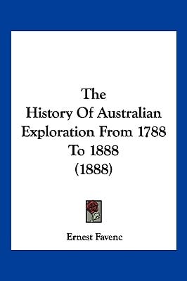 The History Of Australian Exploration From 1788 To 1888 (1888)