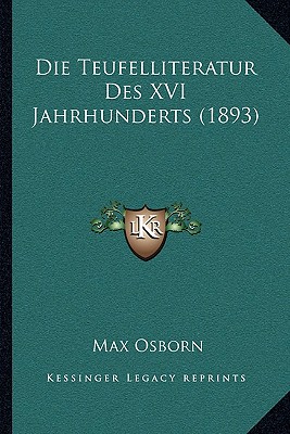 Die Teufelliteratur Des XVI Jahrhunderts (1893)