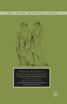 Marking Maternity in Middle English Romance: Mothers, Identity, and Contamination