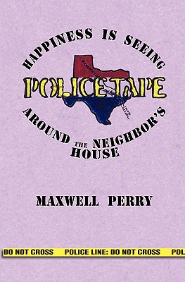 Police Tape: Happines is Seeing Police Tape Around the Neighbor's House
