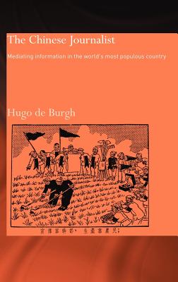 The Chinese Journalist: Mediating Information in the World's Most Populous Country