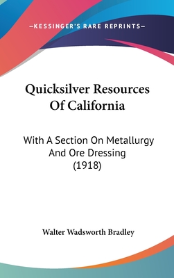 Quicksilver Resources Of California: With A Section On Metallurgy And Ore Dressing (1918)