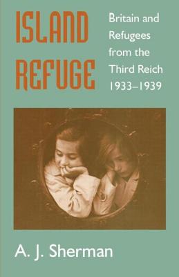 Island Refuge: Britain and Refugees from the Third Reich 1933-1939