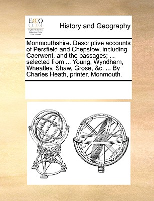 Monmouthshire. Descriptive Accounts of Persfield and Chepstow, Including Caerwent, and the Passages; ... Selected from ... Young, Wyndham, Wheatley, S