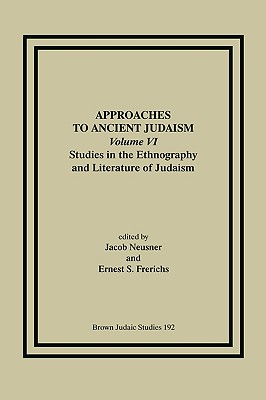 Approaches to Ancient Judaism, Volume VI: Studies in the Ethnography and Literature of Judaism