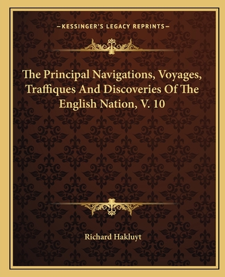 The Principal Navigations, Voyages, Traffiques And Discoveries Of The English Nation, V. 10
