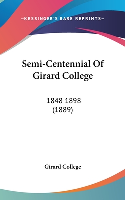 Semi-Centennial Of Girard College: 1848 1898 (1889)