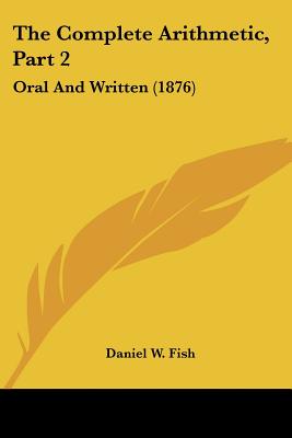 The Complete Arithmetic, Part 2: Oral And Written (1876)