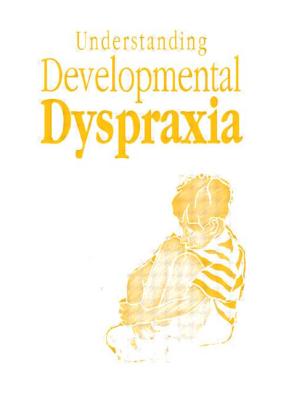 Understanding Developmental Dyspraxia: A Textbook for Students and Professionals