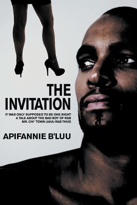 The Invitation: It Was Only Supposed to Be One Night - A Tale about the Bad Boy of R&B, Mr. Chi Town (aka) R&B Thug