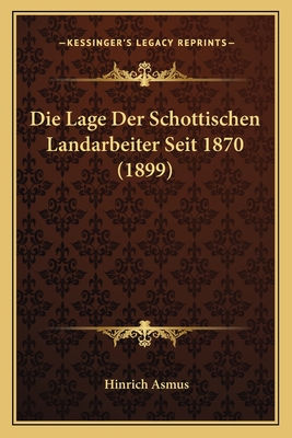 Die Lage Der Schottischen Landarbeiter Seit 1870 (1899)