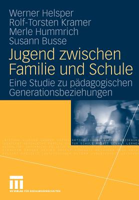 Jugend Zwischen Familie Und Schule: Eine Studie Zu Pädagogischen Generationsbeziehungen