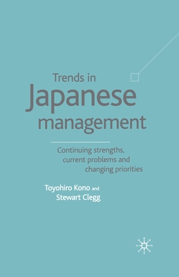Trends in Japanese Management: Continuing Strengths, Current Problems and Changing Priorities